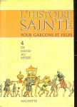 L'HISTOIRE SAINTE POUR GARCONS ET FILLES : 4) DE DAVID AU MESSIE